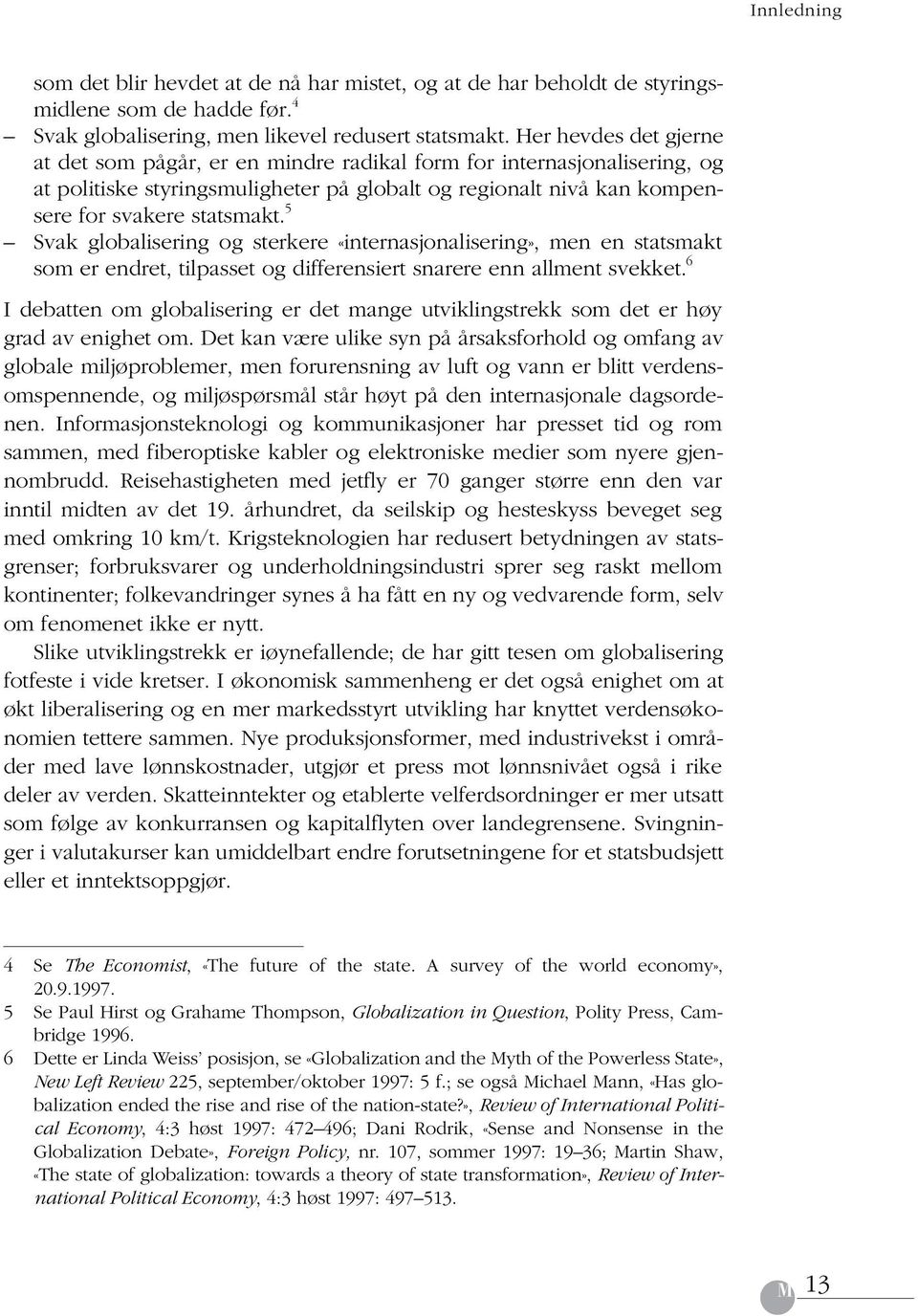 5 Svak globalisering og sterkere «internasjonalisering», men en statsmakt som er endret, tilpasset og differensiert snarere enn allment svekket.