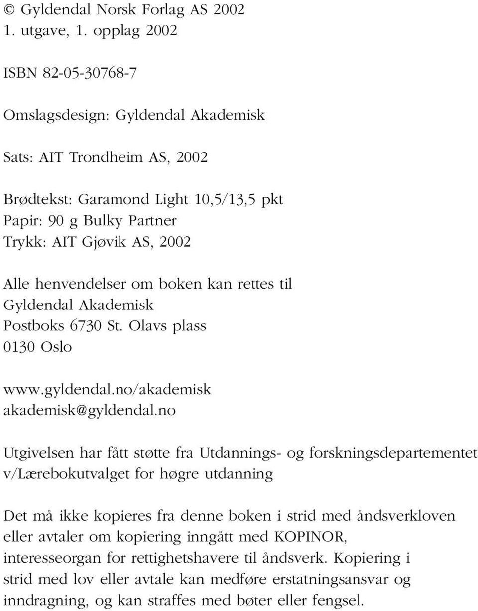 henvendelser om boken kan rettes til Gyldendal Akademisk Postboks 6730 St. Olavs plass 0130 Oslo www.gyldendal.no/akademisk akademisk@gyldendal.