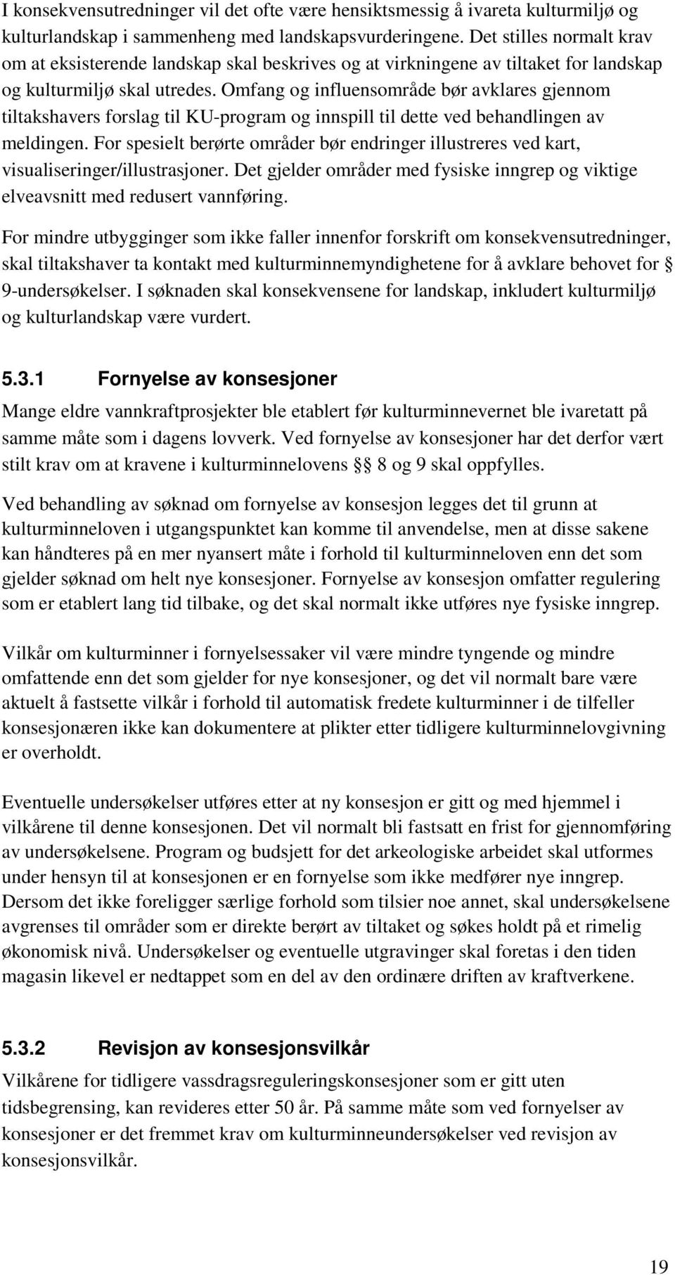 Omfang og influensområde bør avklares gjennom tiltakshavers forslag til KU-program og innspill til dette ved behandlingen av meldingen.