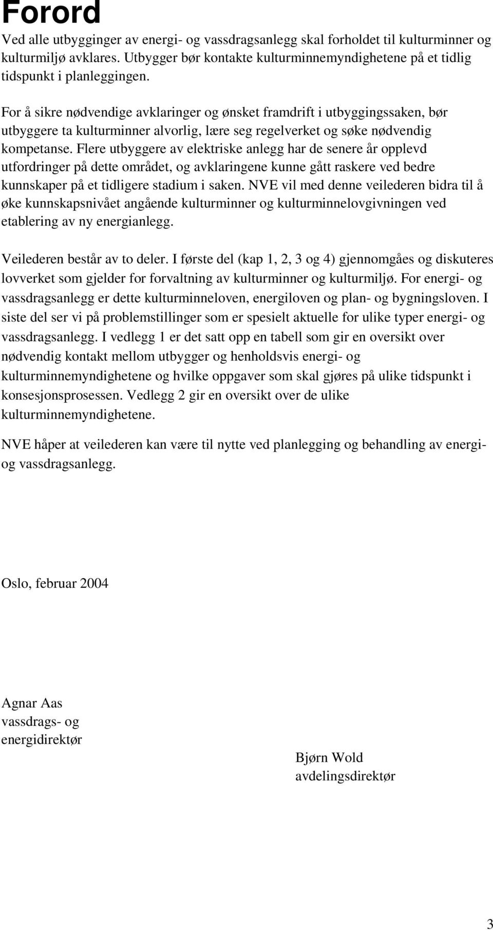 Flere utbyggere av elektriske anlegg har de senere år opplevd utfordringer på dette området, og avklaringene kunne gått raskere ved bedre kunnskaper på et tidligere stadium i saken.