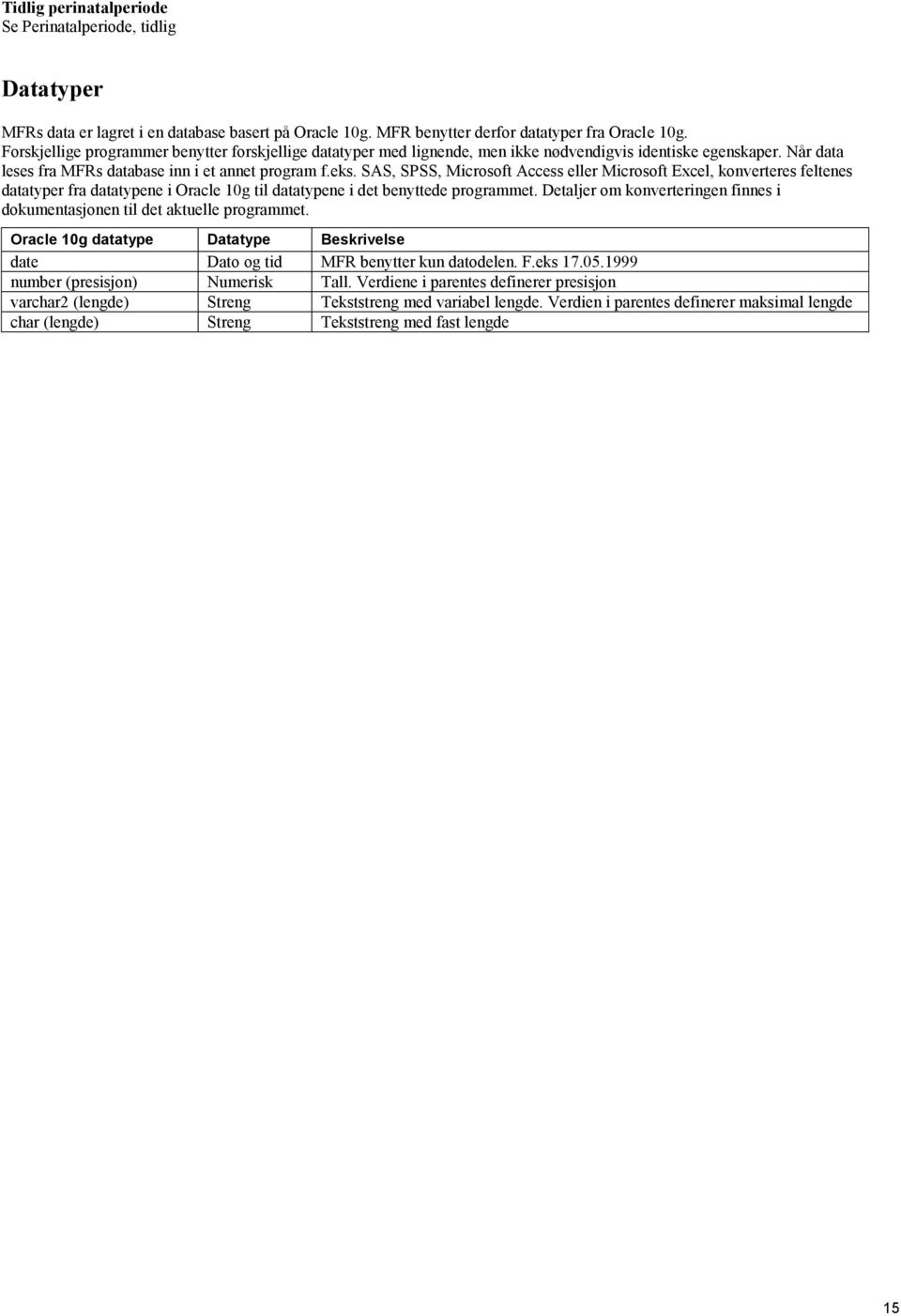 SAS, SPSS, Microsoft Access eller Microsoft Excel, konverteres feltenes datatyper fra datatypene i Oracle 10g til datatypene i det benyttede programmet.