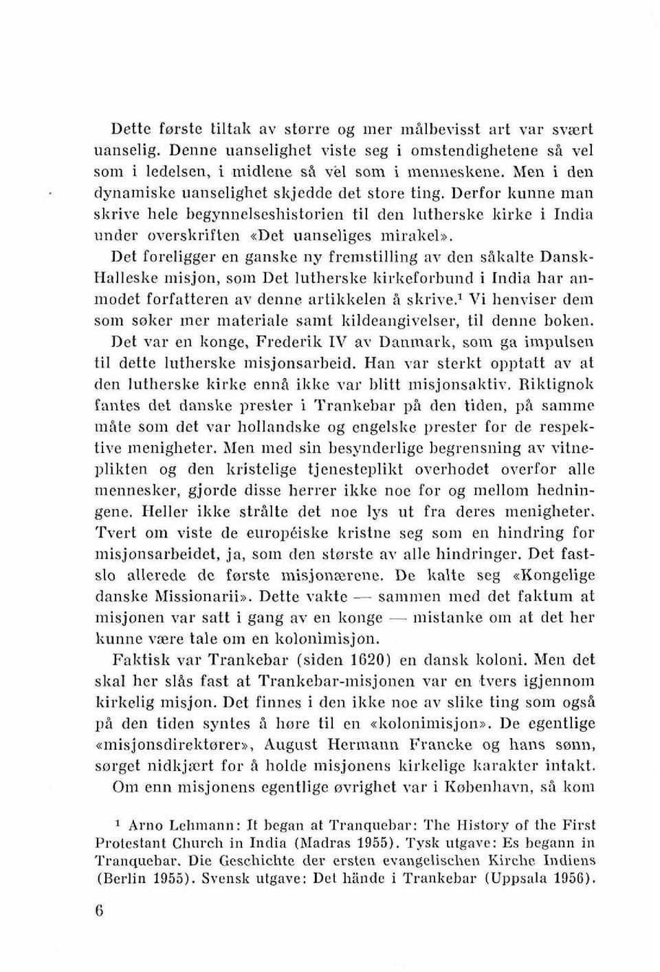 Det foreligger en ganske ny fren~stilling av den sbkalte DansB- Halleske misjon, soln Det lnthersbe kirlteforhund i India har anmodet forfatteren av denne artikkelen B skrive.