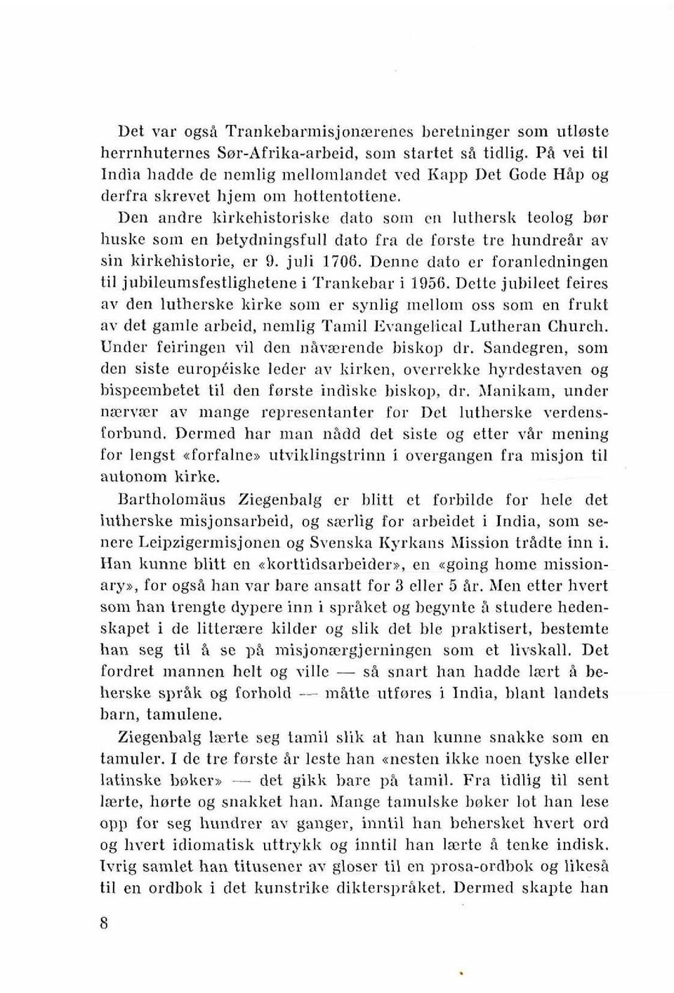 Den andre liirkehistoriske dato som en lutbersk teolog bor huske sorn en betydningsfull dato fm de forste ire hundreir av sin kirkehistorie, er 9. juli 1706.