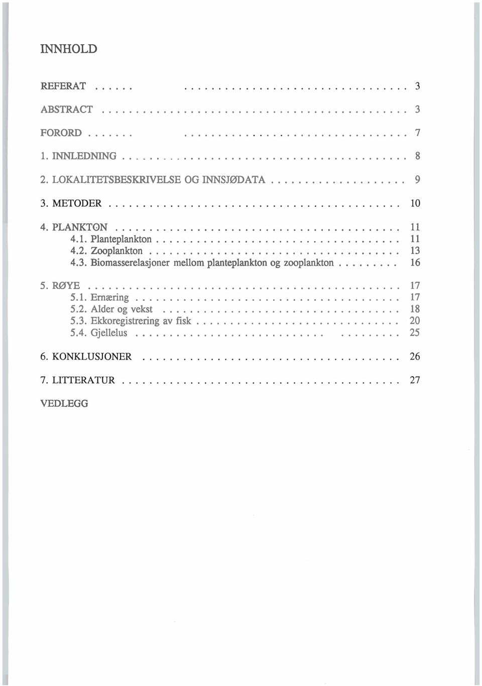 Zooplankton... 13 4.3. Biomasserelasjoner mellom planteplankton og zooplankton... 16 5.R0YE.