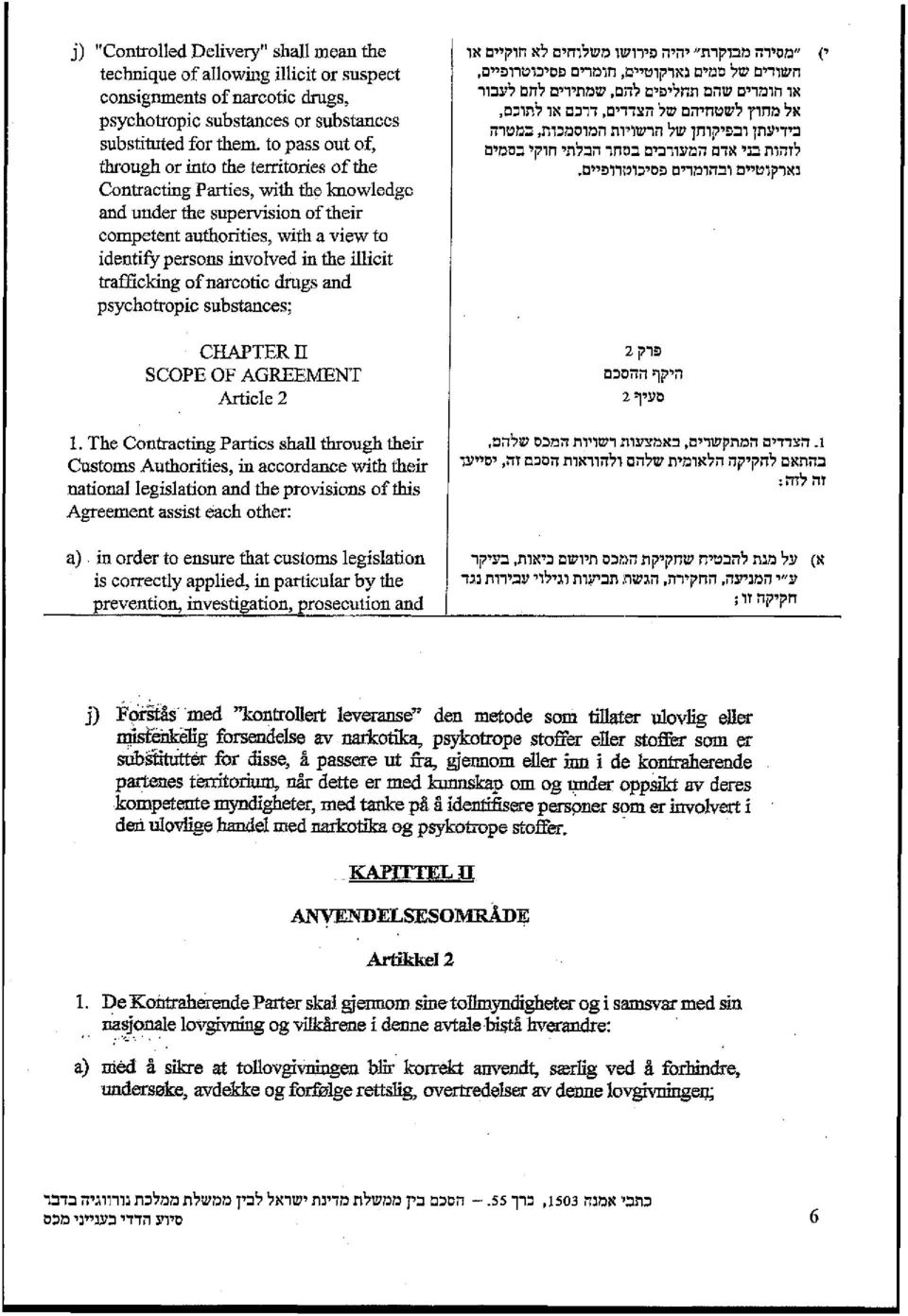 narcotic drugs and psychotropic substances; CHAPTER II SCOPE OF AGREEMENT Article 2 1.