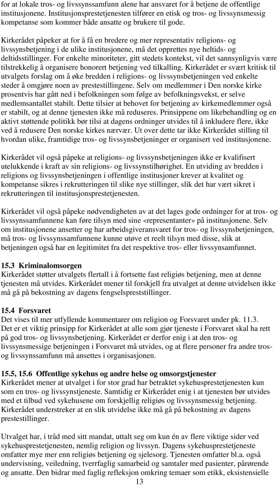 Kirkerådet påpeker at for å få en bredere og mer representativ religions- og livssynsbetjening i de ulike institusjonene, må det opprettes nye heltids- og deltidsstillinger.