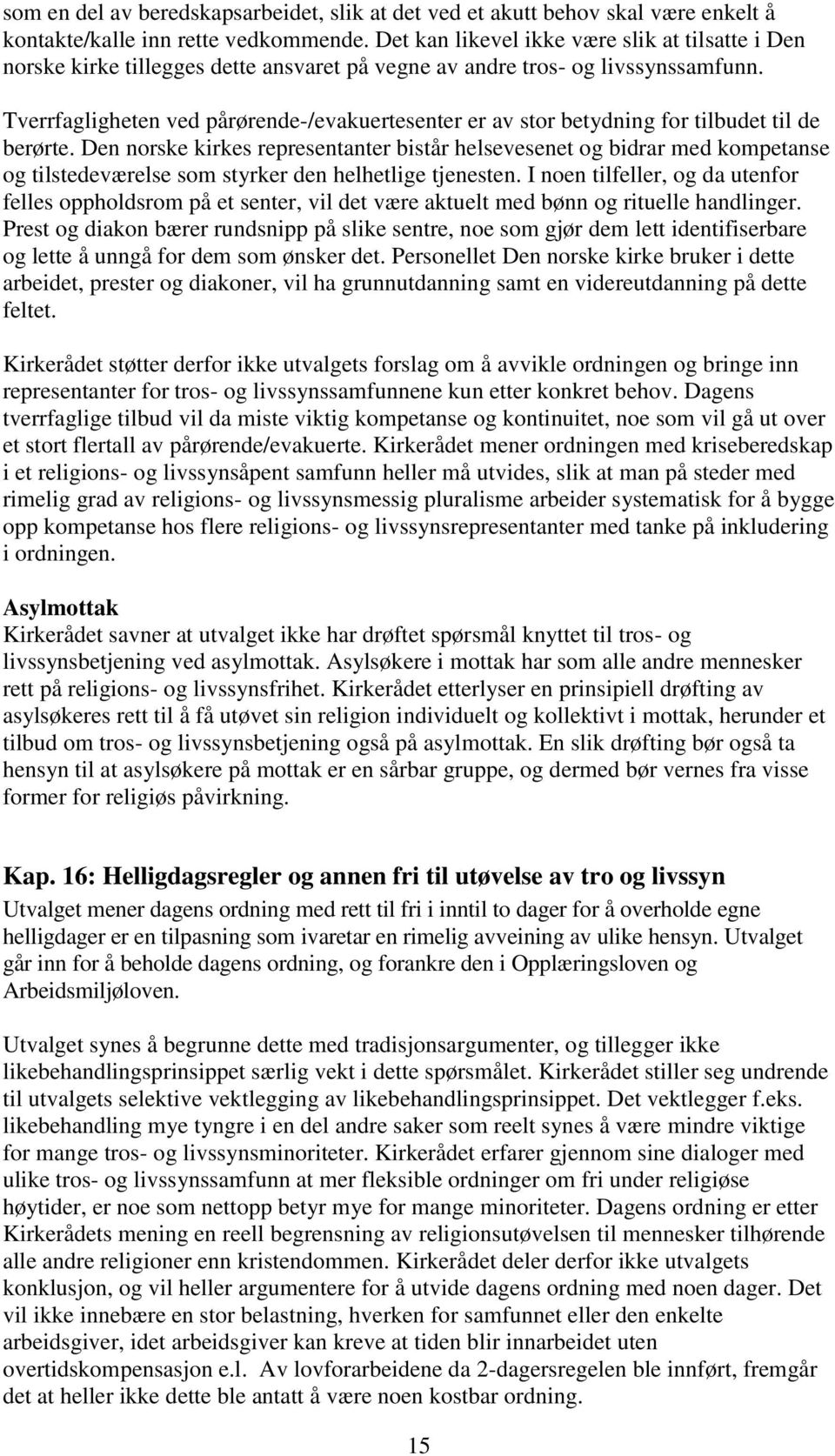 Tverrfagligheten ved pårørende-/evakuertesenter er av stor betydning for tilbudet til de berørte.