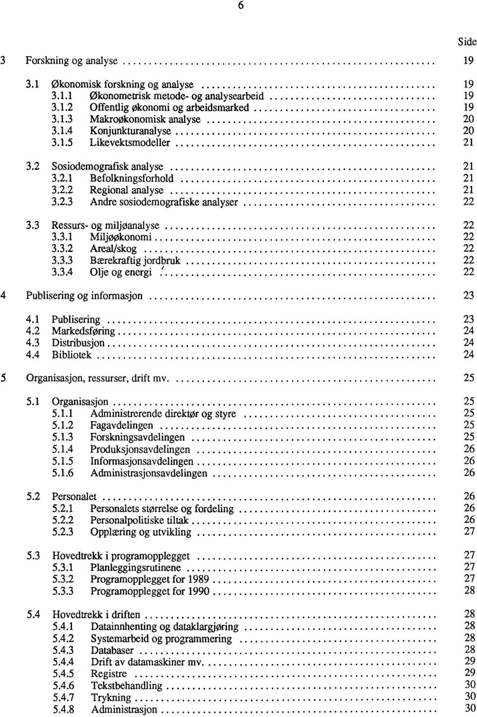 3.2 Areal/skog 22 3.3.3 Bærekraftig jordbruk 22 3.3.4 Olje og energi 22 4 Publisering og informasjon 23 4.1 Publisering 23 4.2 Markedsføring 24 4.3 Distribusjon 24 4.