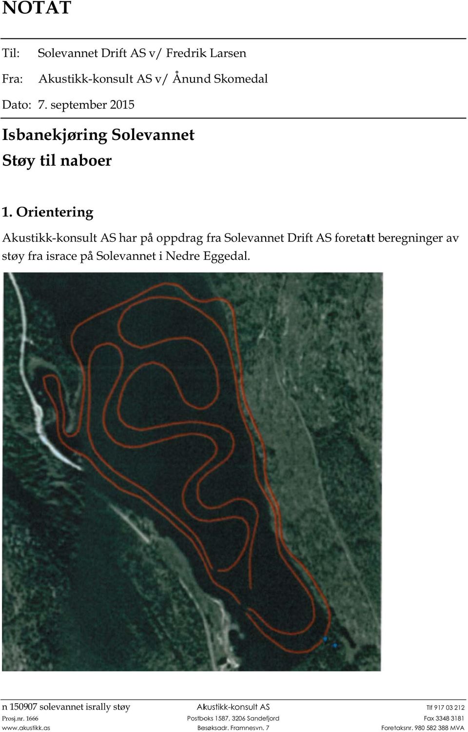 Ori e nterin g Akusti k k-konsul t har p å oppdra g fra Solev a nnet Drift foreta t t bere g ni ng er av stø y fr a israce på Solevann e