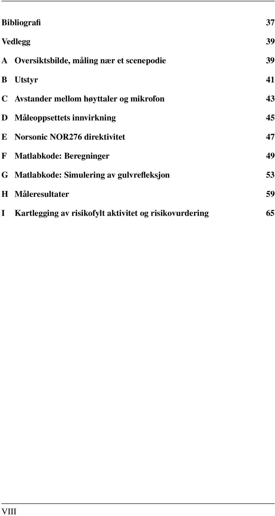 NOR276 direktivitet 47 F Matlabkode: Beregninger 49 G Matlabkode: Simulering av