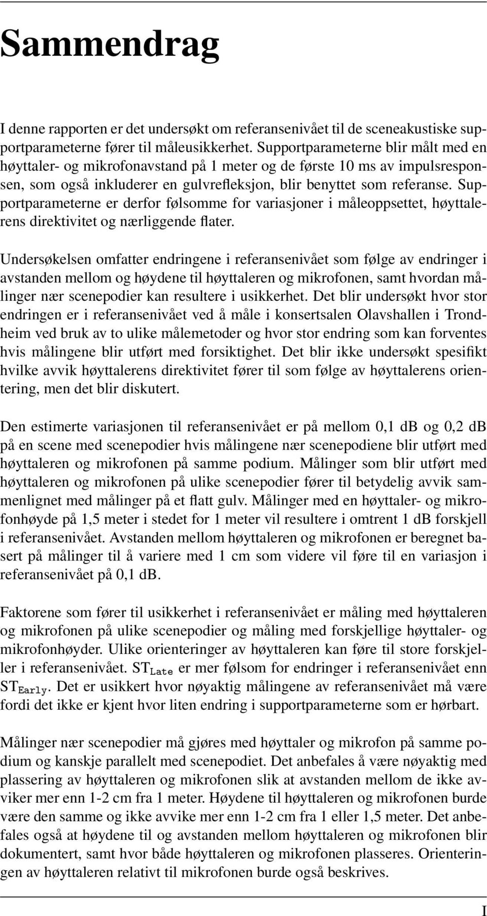 Supportparameterne er derfor følsomme for variasjoner i måleoppsettet, høyttalerens direktivitet og nærliggende flater.