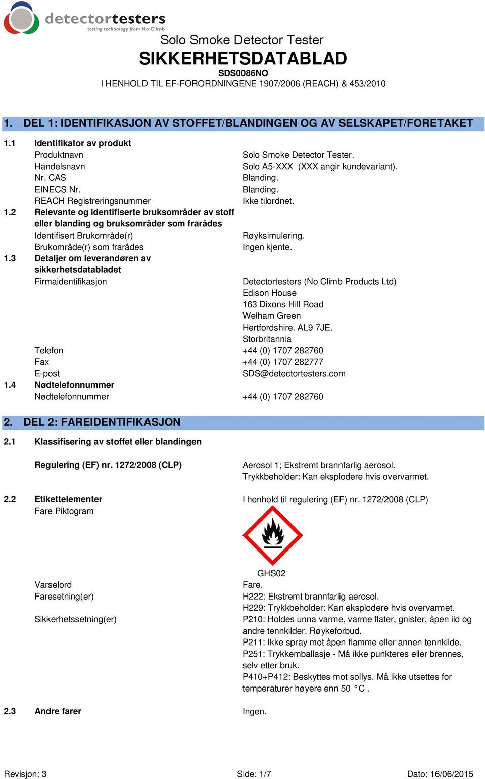 2 Relevante og identifiserte bruksområder av stoff eller blanding og bruksområder som frarådes Identifisert Brukområde(r) Brukområde(r) som frarådes 1.