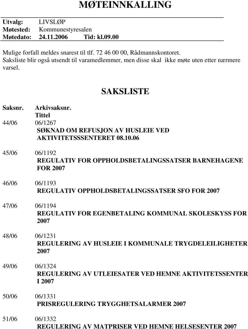 Tittel 44/06 06/1267 SØKNAD OM REFUSJON AV HUSLEIE VED AKTIVITETSSSENTERET 08.10.