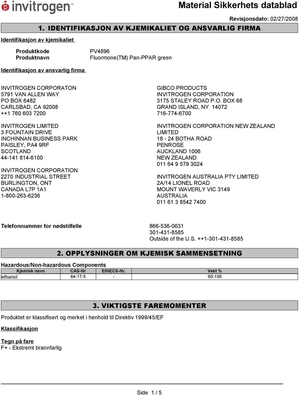 VAN ALLEN WAY PO BOX 6482 CARLSBAD, CA 92008 ++1 760 603 7200 INVITROGEN LIMITED 3 FOUNTAIN DRIVE INCHINNAN BUSINESS PARK PAISLEY, PA4 9RF SCOTLAND 44-141 814-6100 INVITROGEN CORPORATION 2270