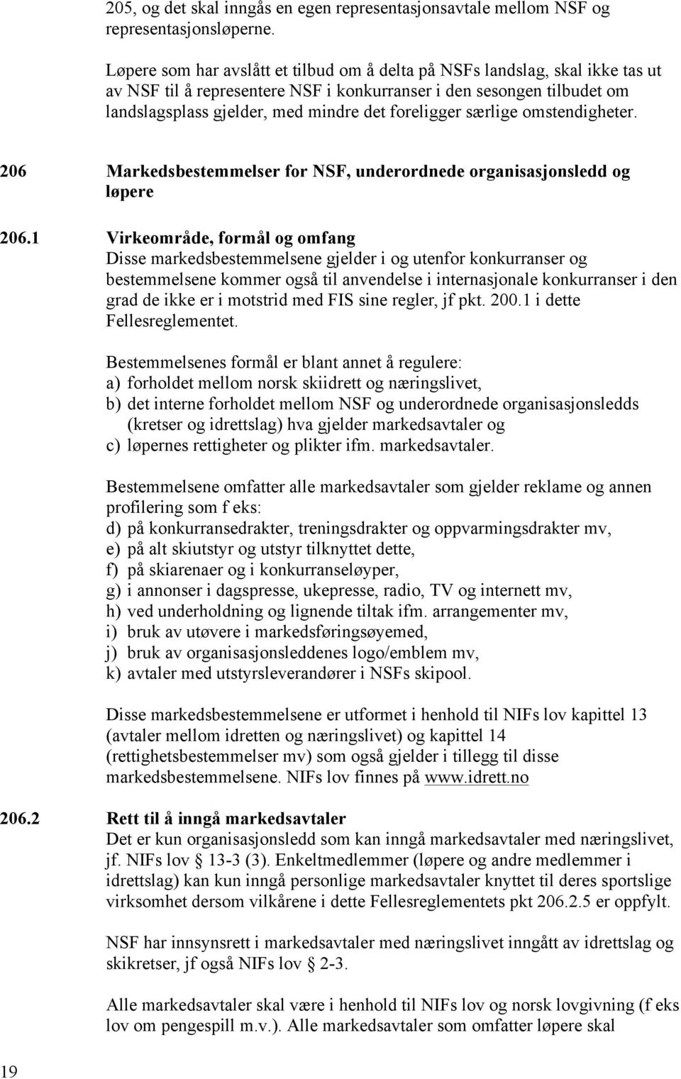 foreligger særlige omstendigheter. 206 Markedsbestemmelser for NSF, underordnede organisasjonsledd og løpere 206.