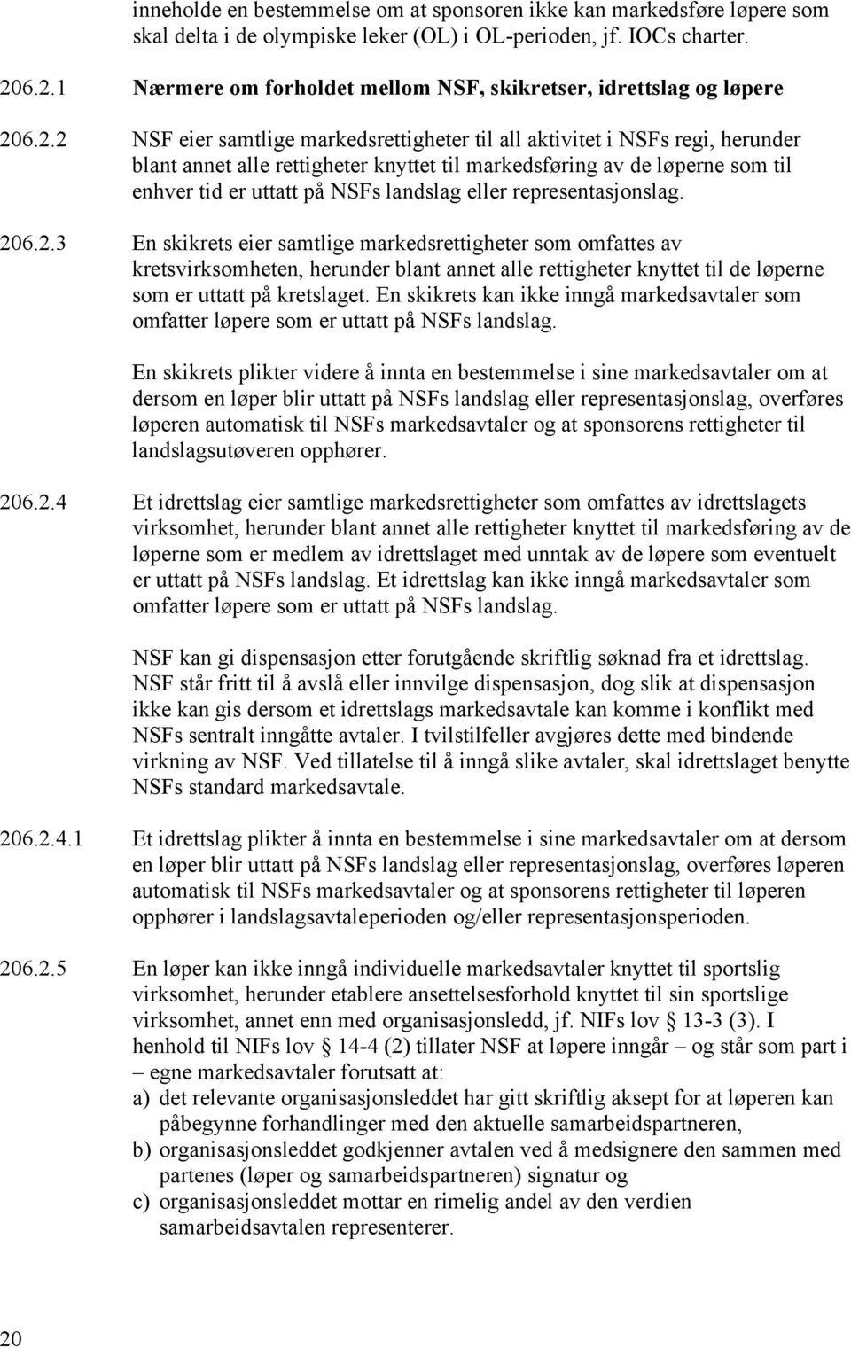 markedsføring av de løperne som til enhver tid er uttatt på NSFs landslag eller representasjonslag. 20