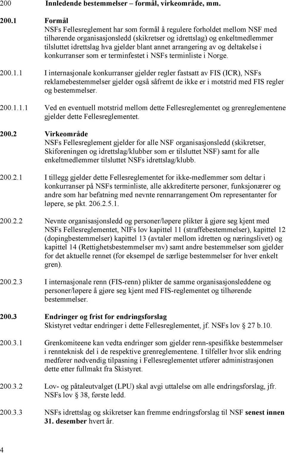 annet arrangering av og deltakelse i konkurranser som er terminfestet i NSFs terminliste i Norge. 200.1.