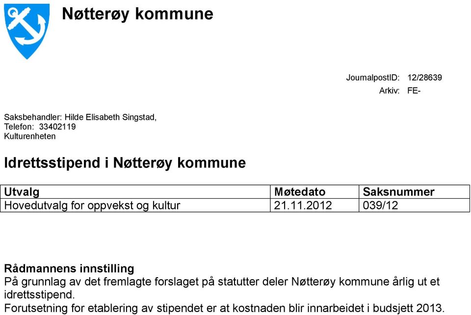 11.2012 039/12 Rådmannens innstilling På grunnlag av det fremlagte forslaget på statutter deler Nøtterøy kommune