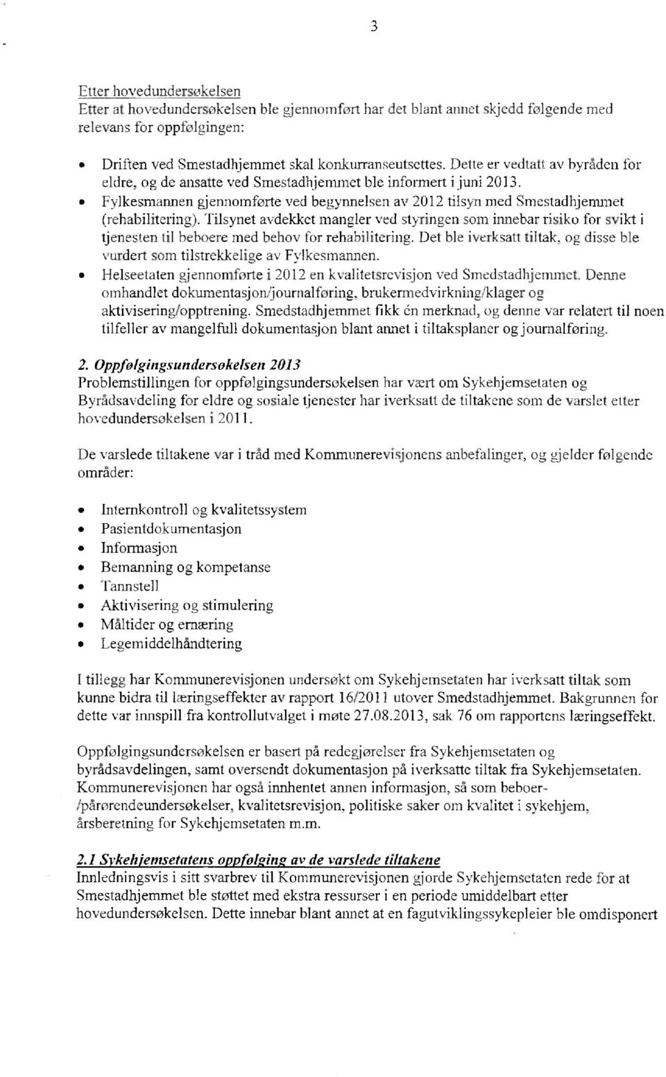 Tilsynet avdekket mangler ved styringen som innebar risiko for svikt i tjenesten til beboere med behov for rehabilitering.