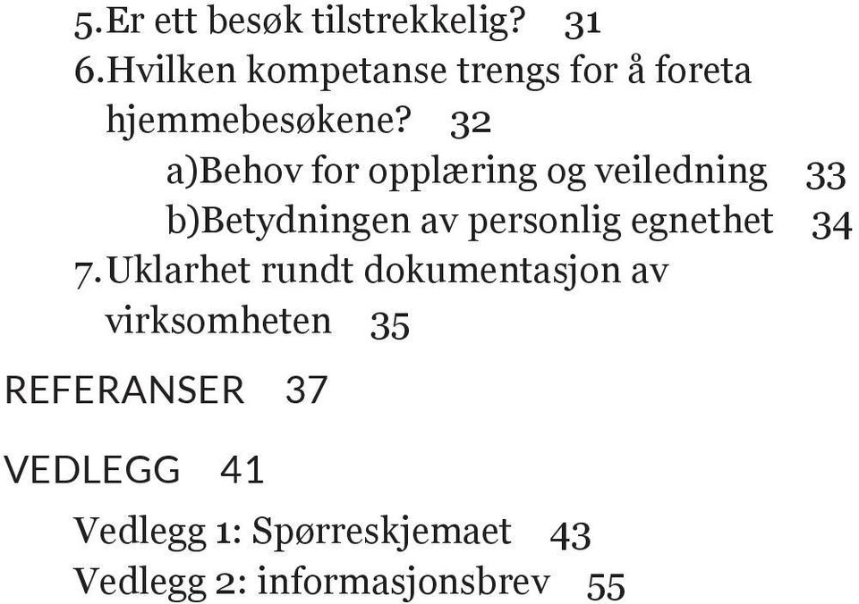 32 a) Behov for opplæring og veiledning 33 b) Betydningen av personlig