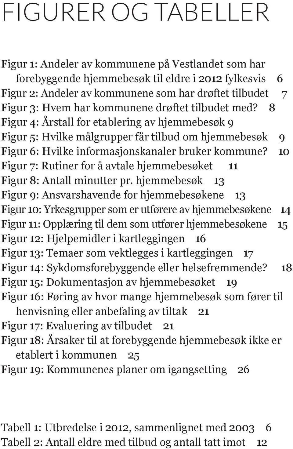 10 Figur 7: Rutiner for å avtale hjemmebesøket 11 Figur 8: Antall minutter pr.