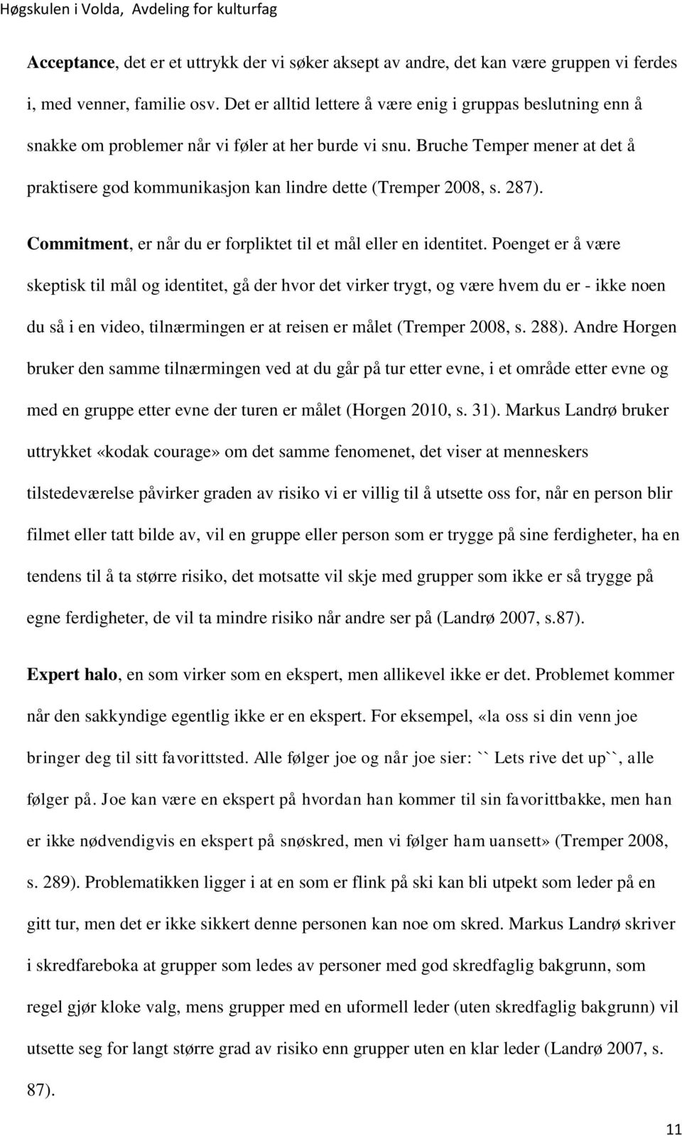 Bruche Temper mener at det å praktisere god kommunikasjon kan lindre dette (Tremper 2008, s. 287). Commitment, er når du er forpliktet til et mål eller en identitet.