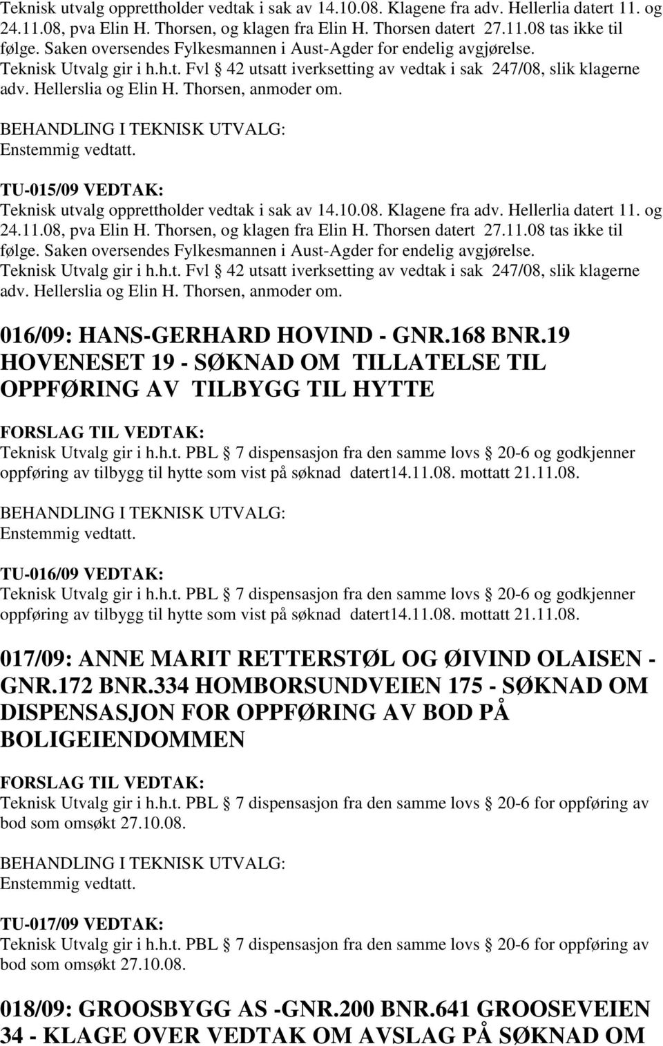 Thorsen, anmoder om. TU-015/09 VEDTAK:   Thorsen, anmoder om. 016/09: HANS-GERHARD HOVIND - GNR.168 BNR.