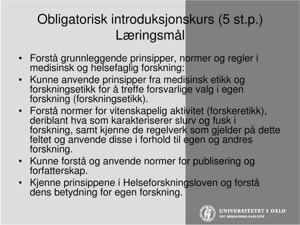 forskningsetikk for å treffe forsvarlige valg i egen forskning (forskningsetikk).