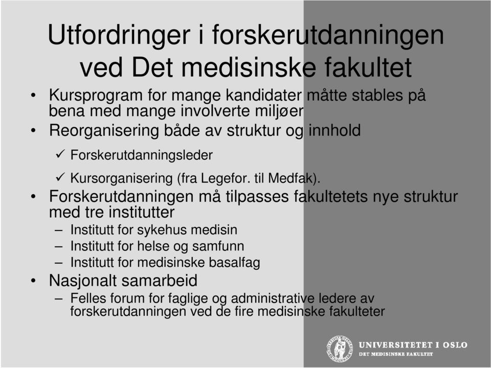 Forskerutdanningen må tilpasses fakultetets nye struktur med tre institutter Institutt for sykehus medisin Institutt for helse og samfunn