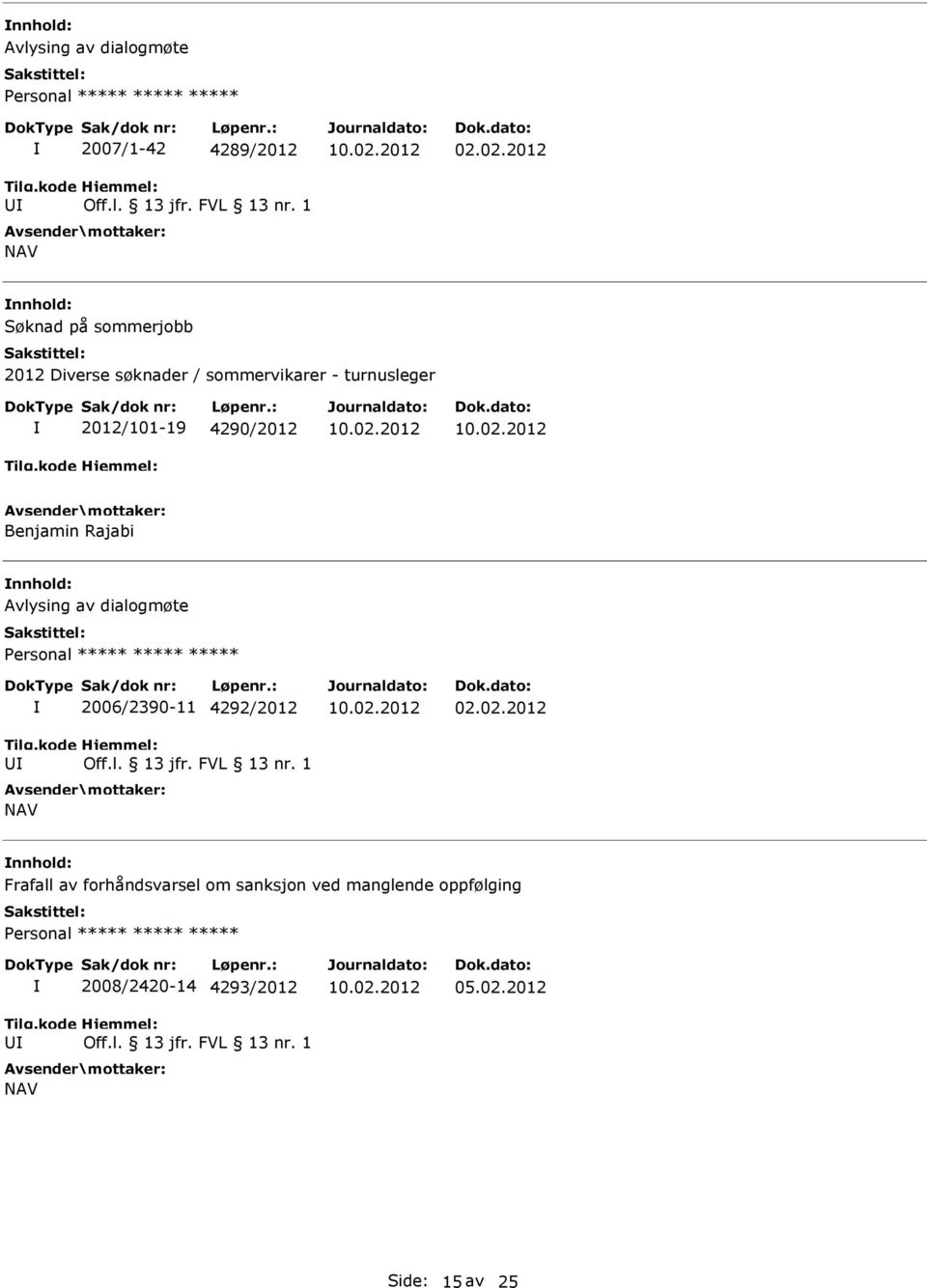 av dialogmøte Personal ***** ***** ***** 2006/2390-11 4292/2012 Off.l. 13 jfr. FVL 13 nr. 1 NAV 02.