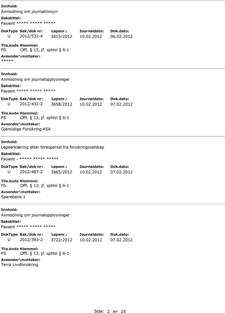 ASA Legeerklæring etter forespørsel fra forsikringsselskap Pasient - ***** ***** ***** 2012/487-2