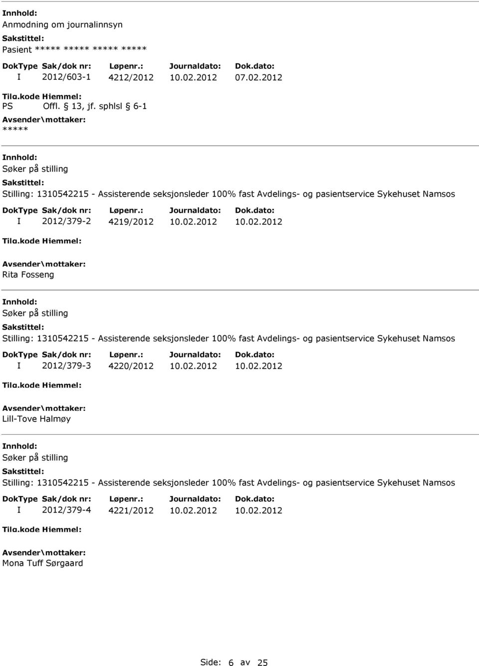 seksjonsleder 100% fast Avdelings- og pasientservice Sykehuset Namsos 2012/379-3 4220/2012 Lill-Tove Halmøy Søker på stilling Stilling: