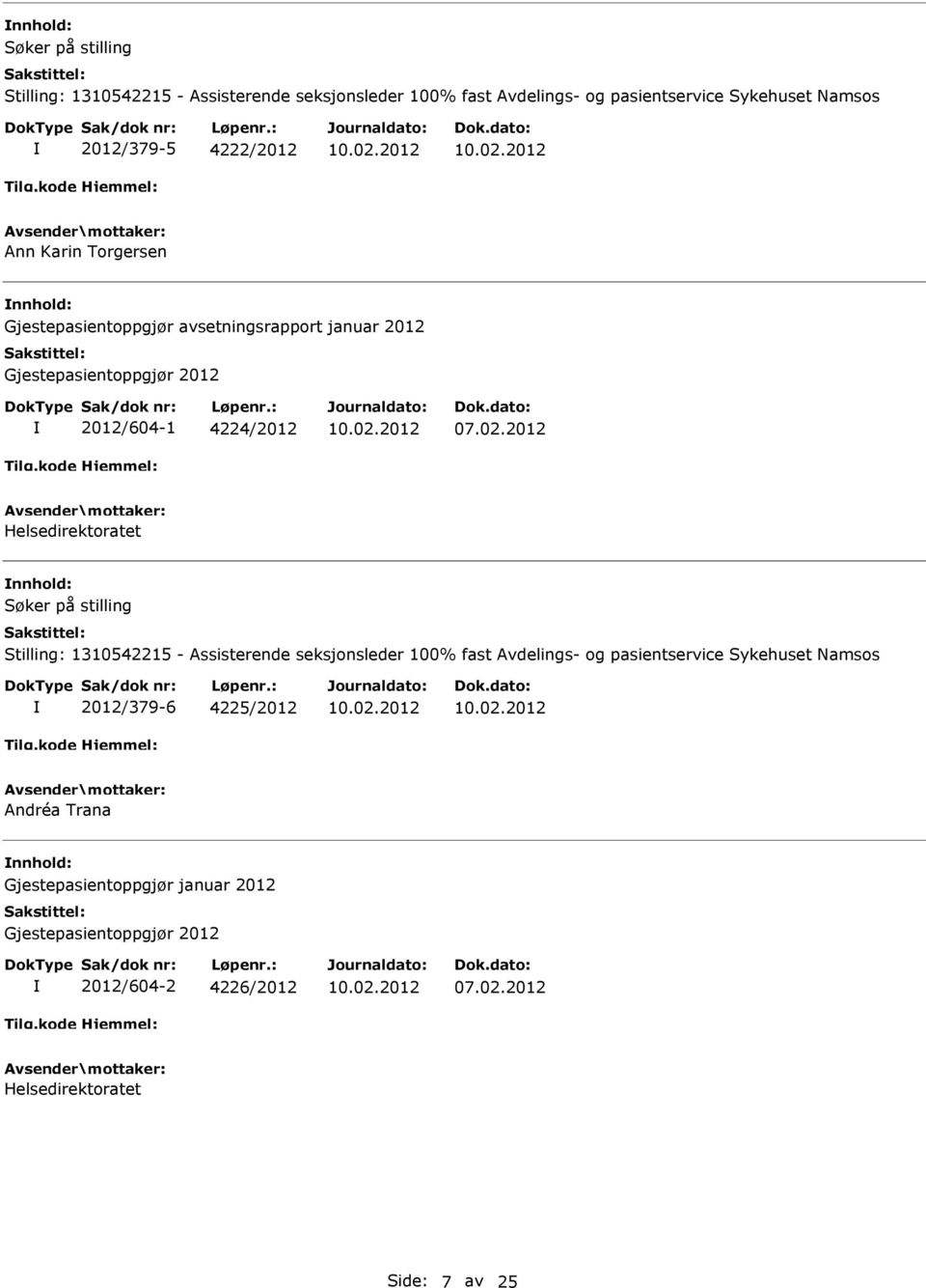 Helsedirektoratet Søker på stilling Stilling: 1310542215 - Assisterende seksjonsleder 100% fast Avdelings- og pasientservice Sykehuset