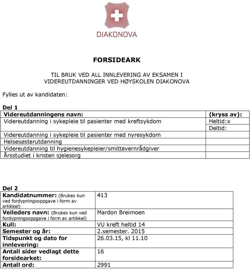 sjelesorg (kryss av): Heltid:x Deltid: Del 2 Kandidatnummer: (Brukes kun 413 ved fordypningsoppgave i form av artikkel) Veileders navn: (Brukes kun ved Mardon Breimoen