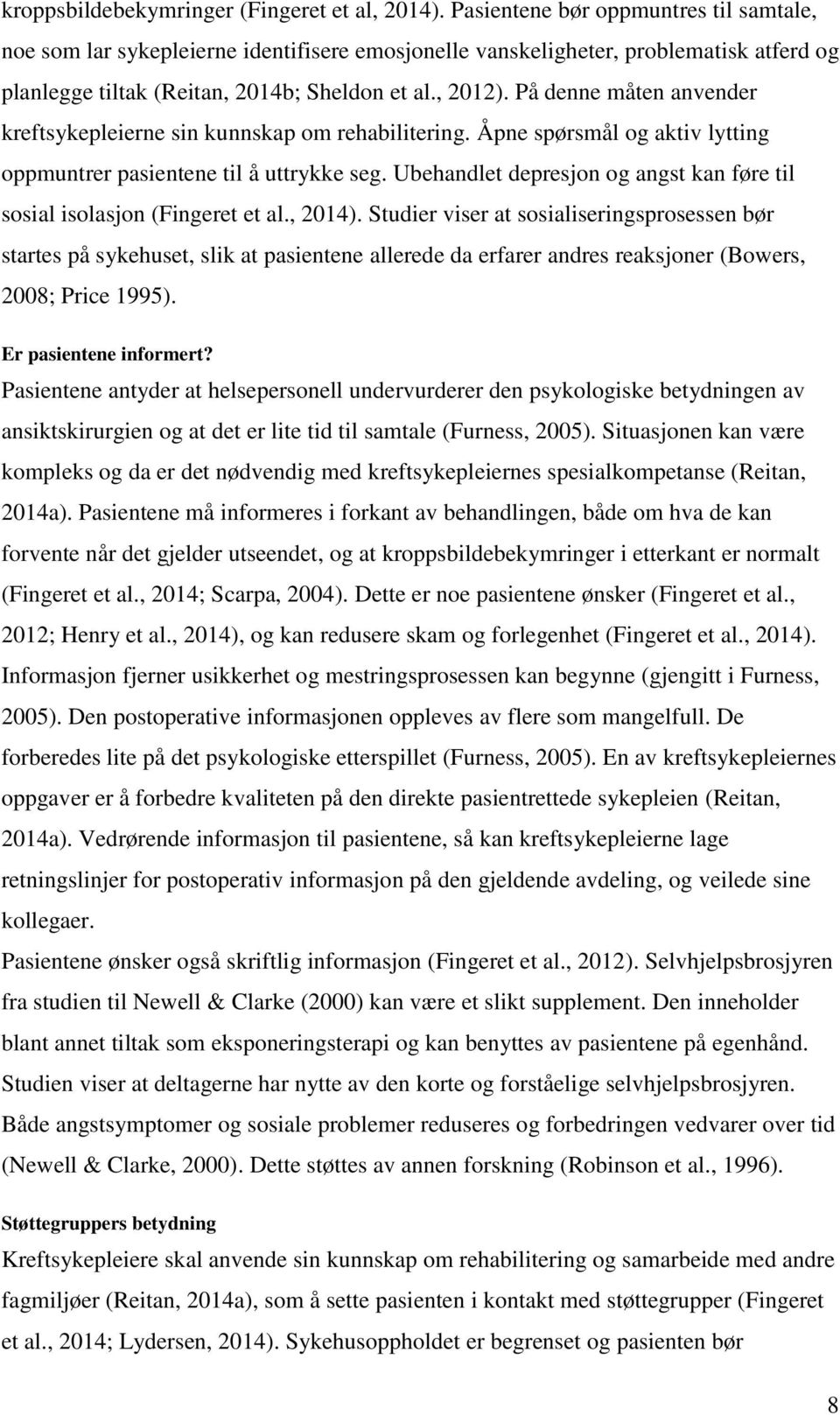 På denne måten anvender kreftsykepleierne sin kunnskap om rehabilitering. Åpne spørsmål og aktiv lytting oppmuntrer pasientene til å uttrykke seg.