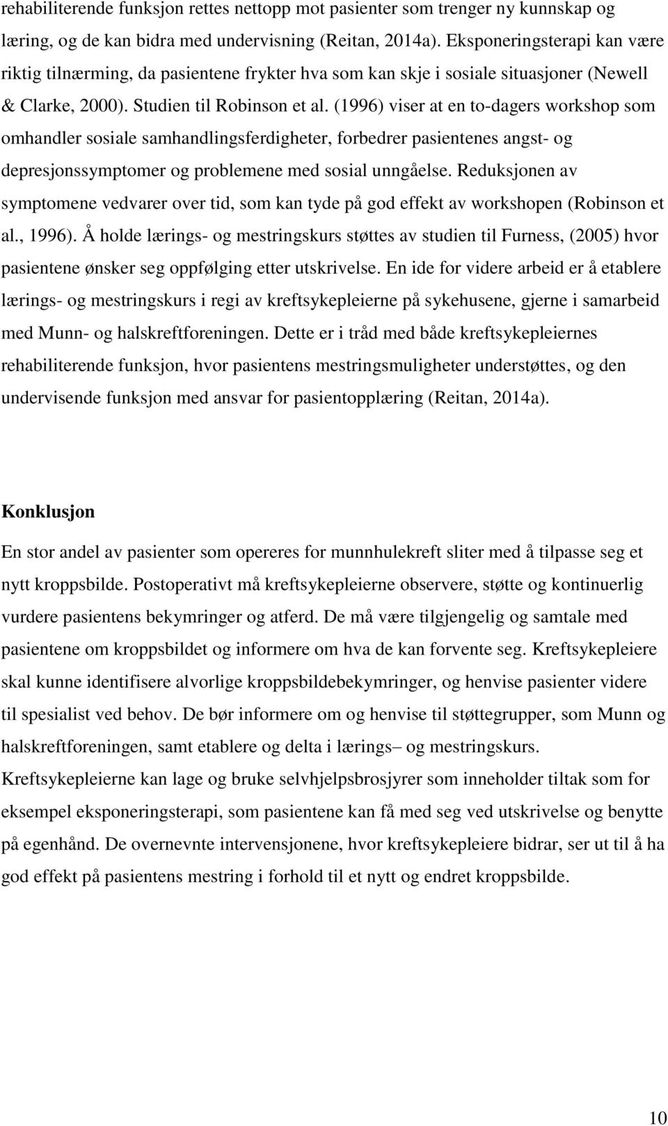 (1996) viser at en to-dagers workshop som omhandler sosiale samhandlingsferdigheter, forbedrer pasientenes angst- og depresjonssymptomer og problemene med sosial unngåelse.