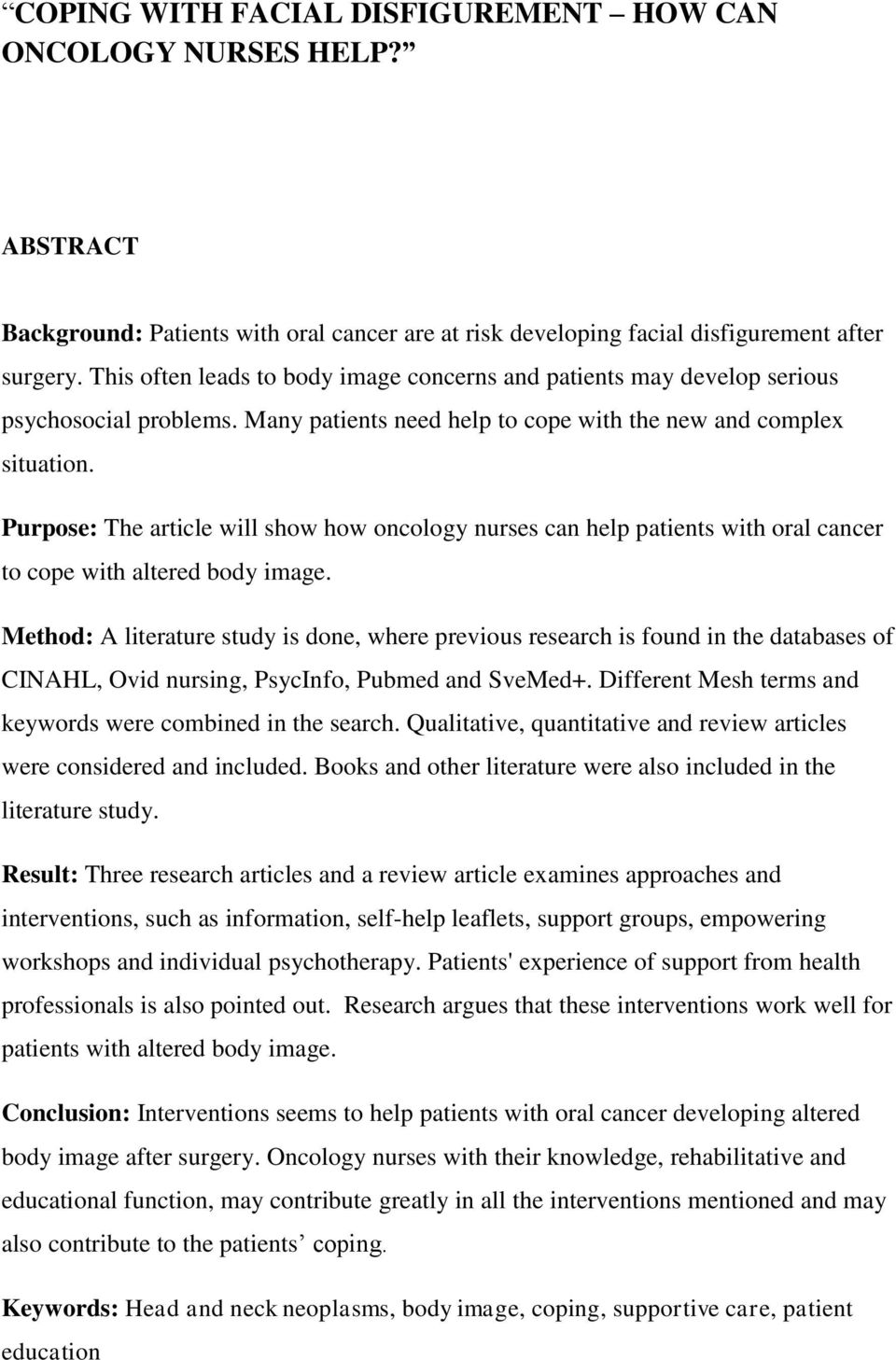 Purpose: The article will show how oncology nurses can help patients with oral cancer to cope with altered body image.