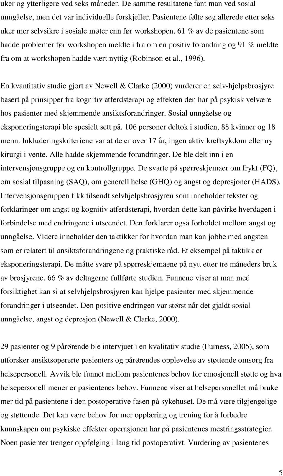 61 % av de pasientene som hadde problemer før workshopen meldte i fra om en positiv forandring og 91 % meldte fra om at workshopen hadde vært nyttig (Robinson et al., 1996).