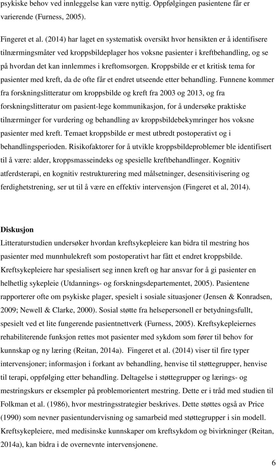 kreftomsorgen. Kroppsbilde er et kritisk tema for pasienter med kreft, da de ofte får et endret utseende etter behandling.