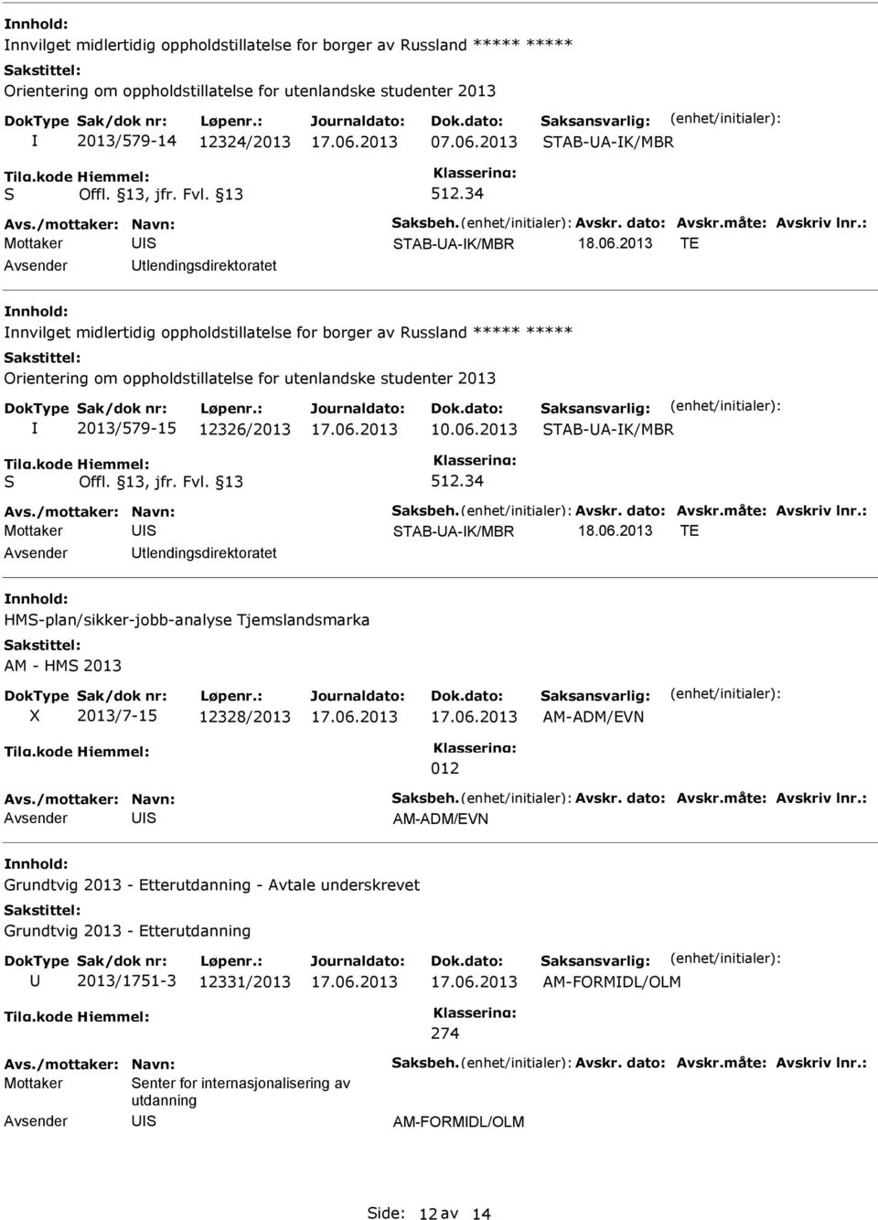 2013 TE Utlendingsdirektoratet nnhold: nnvilget midlertidig oppholdstillatelse for borger av Russland ***** ***** Orientering om oppholdstillatelse for utenlandske studenter 2013 2013/579-15