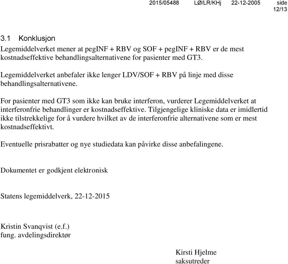 For pasienter med GT3 som ikke kan bruke interferon, vurderer Legemiddelverket at interferonfrie behandlinger er kostnadseffektive.