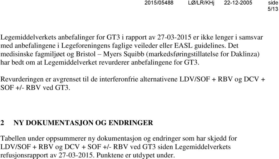 Revurderingen er avgrenset til de interferonfrie alternativene LDV/SOF + RBV og DCV + SOF +/- RBV ved GT3.