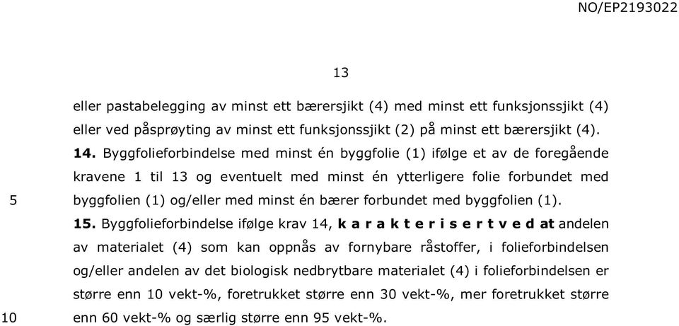 én bærer forbundet med byggfolien (1). 1.