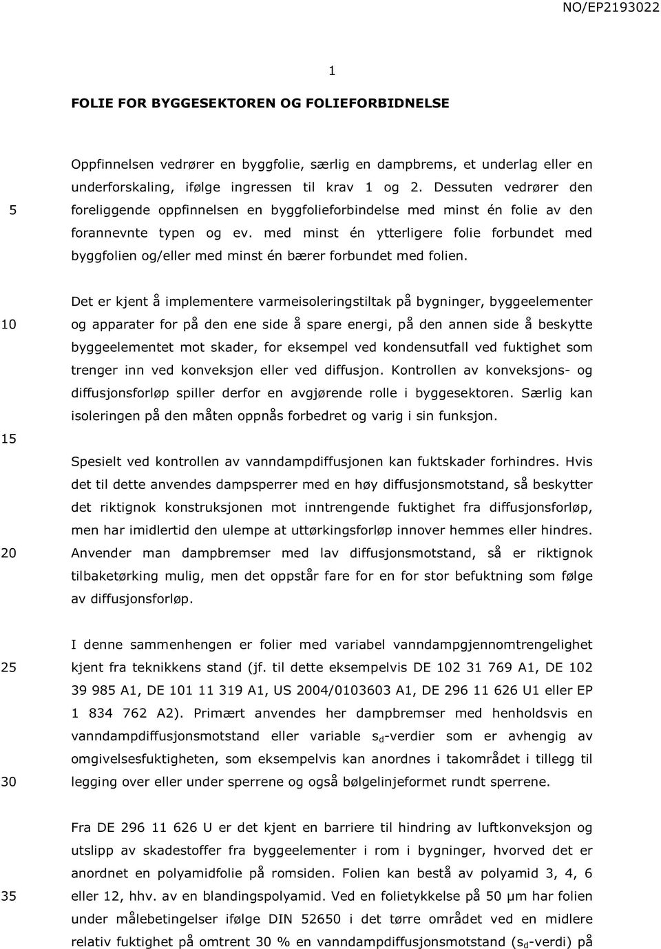 med minst én ytterligere folie forbundet med byggfolien og/eller med minst én bærer forbundet med folien.