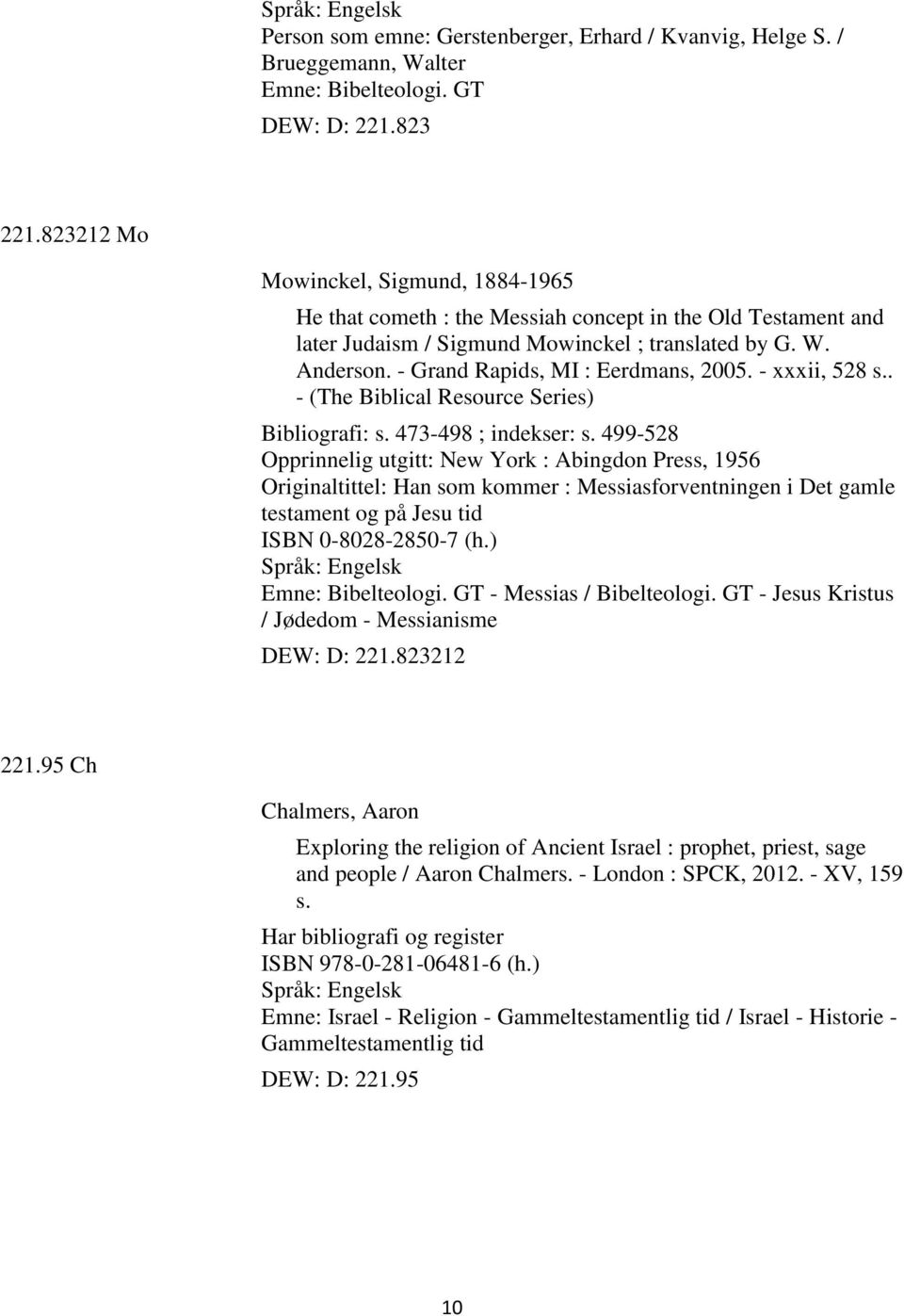 - Grand Rapids, MI : Eerdmans, 2005. - xxxii, 528 s.. - (The Biblical Resource Series) Bibliografi: s. 473-498 ; indekser: s.