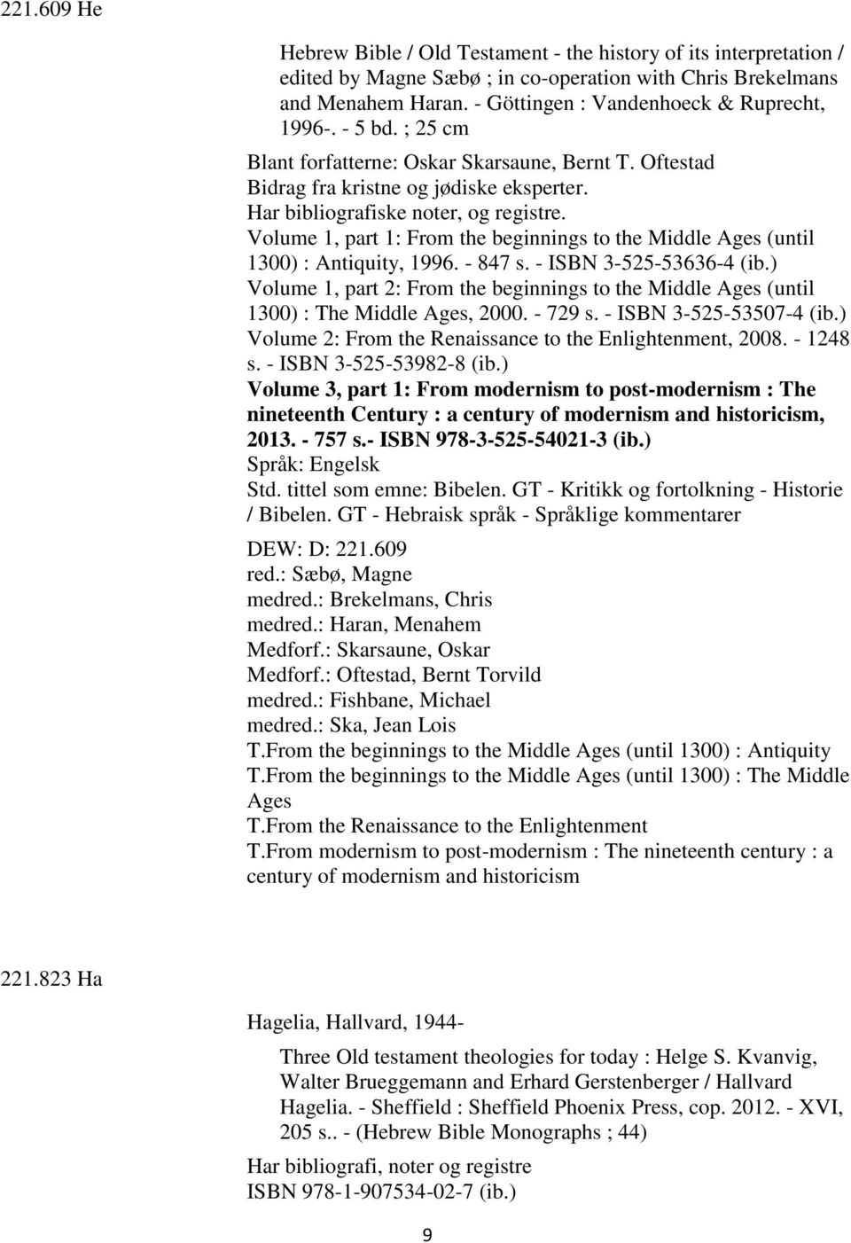 Volume 1, part 1: From the beginnings to the Middle Ages (until 1300) : Antiquity, 1996. - 847 s. - ISBN 3-525-53636-4 (ib.