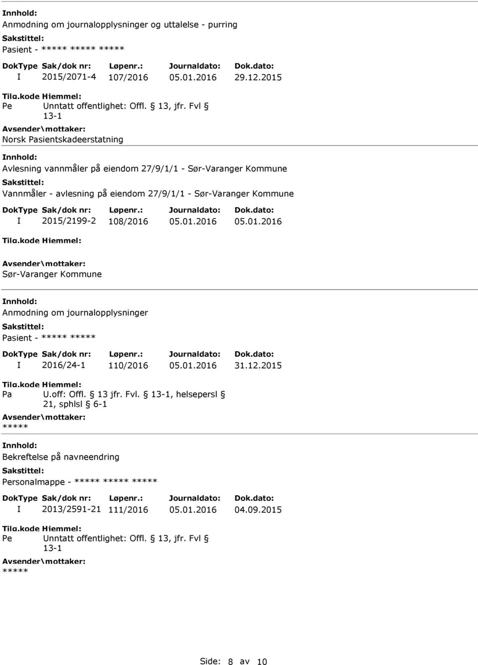 eiendom 27/9/1/1 - Sør-Varanger Kommune 2015/2199-2 108/2016 Sør-Varanger Kommune nnhold: Anmodning om journalopplysninger Pasient -