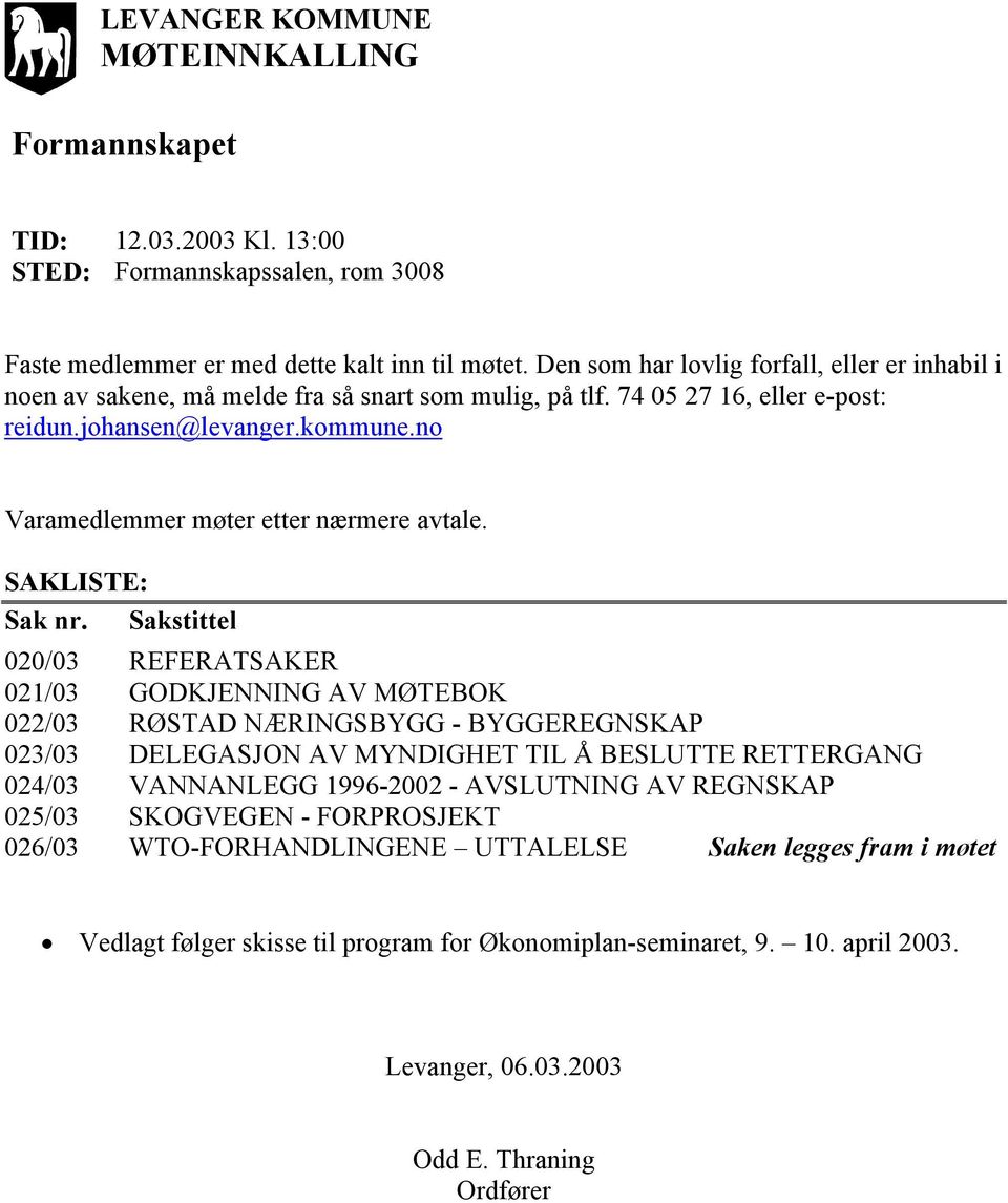 no Varamedlemmer møter etter nærmere avtale. SAKLISTE: Sak nr.