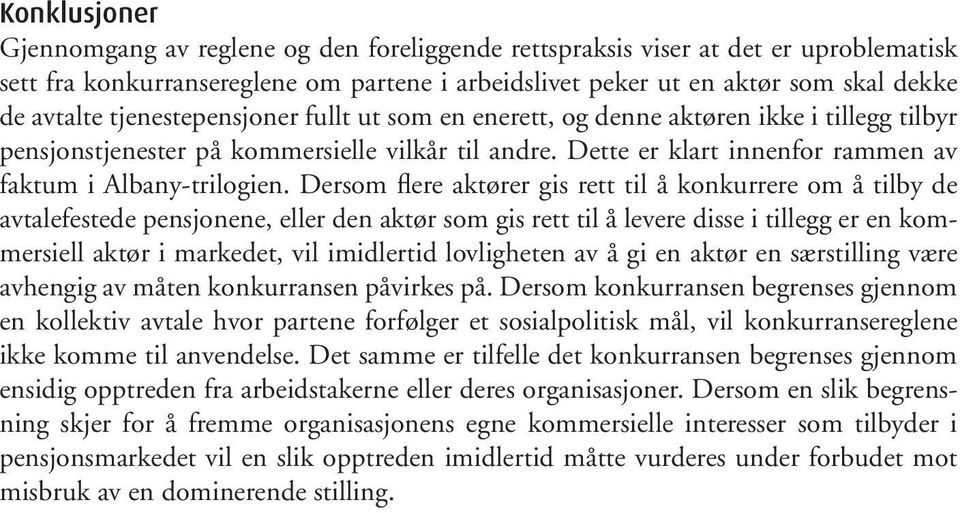 Dersom flere aktører gis rett til å konkurrere om å tilby de avtalefestede pensjonene, eller den aktør som gis rett til å levere disse i tillegg er en kommersiell aktør i markedet, vil imidlertid