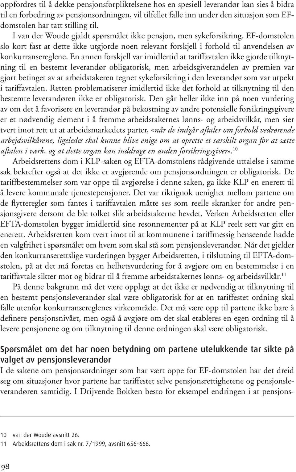 EF-domstolen slo kort fast at dette ikke utgjorde noen relevant forskjell i forhold til anvendelsen av konkurransereglene.